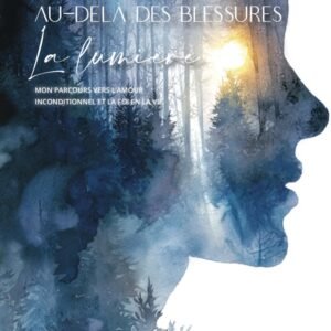 Au-delà des blessures, la lumière - Version papier